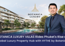 Botanica Luxury Villas Rides Phuket’s Rise as Global Luxury Property Hub with HYTHE by Botanica